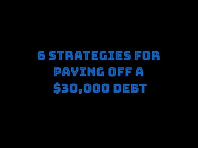 6 Strategies for Paying Off a $30,000 Debt