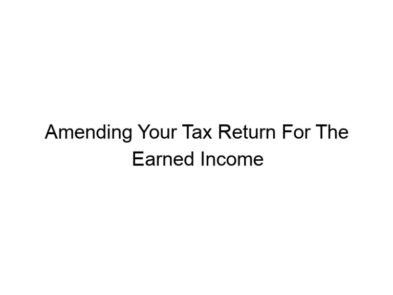 Amending Your Tax Return For The Earned Income Tax Credit (EITC)