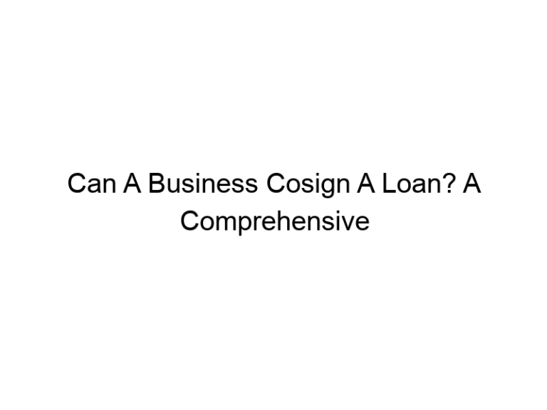 Can A Business Cosign A Loan? A Comprehensive Guide