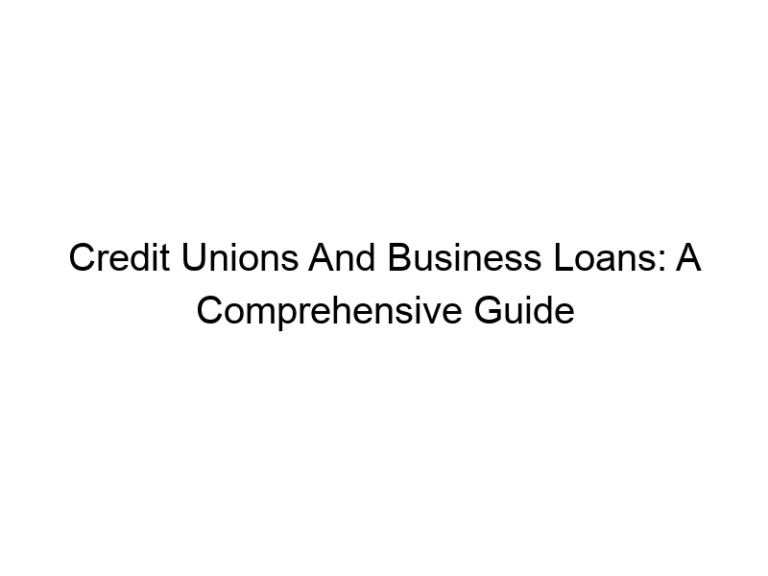 Credit Unions And Business Loans: A Comprehensive Guide