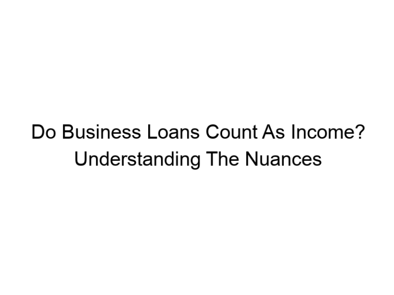 Do Business Loans Count As Income? Understanding The Nuances