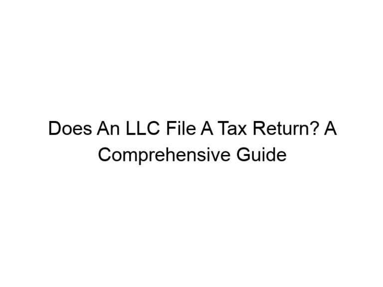 Does An LLC File A Tax Return? A Comprehensive Guide