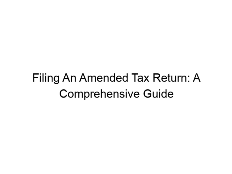 Filing An Amended Tax Return: A Comprehensive Guide