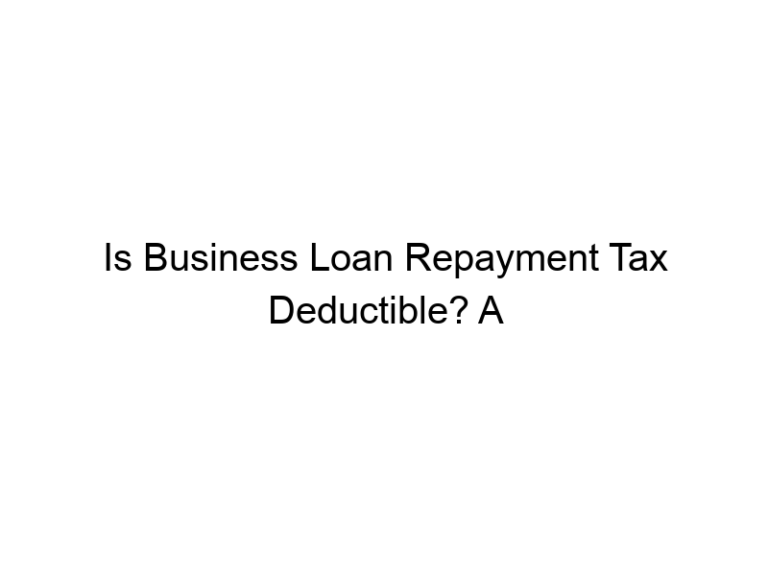 Is Business Loan Repayment Tax Deductible? A Comprehensive Guide