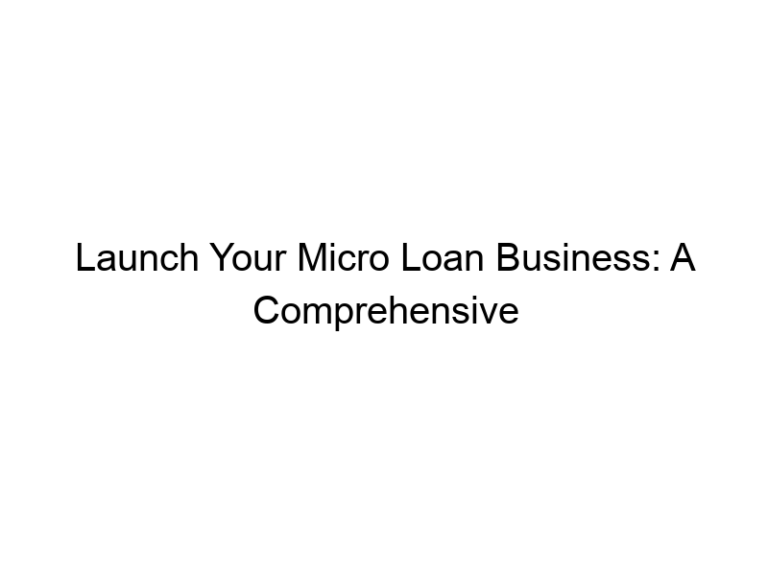 Launch Your Micro Loan Business: A Comprehensive Guide