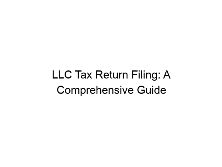 LLC Tax Return Filing: A Comprehensive Guide