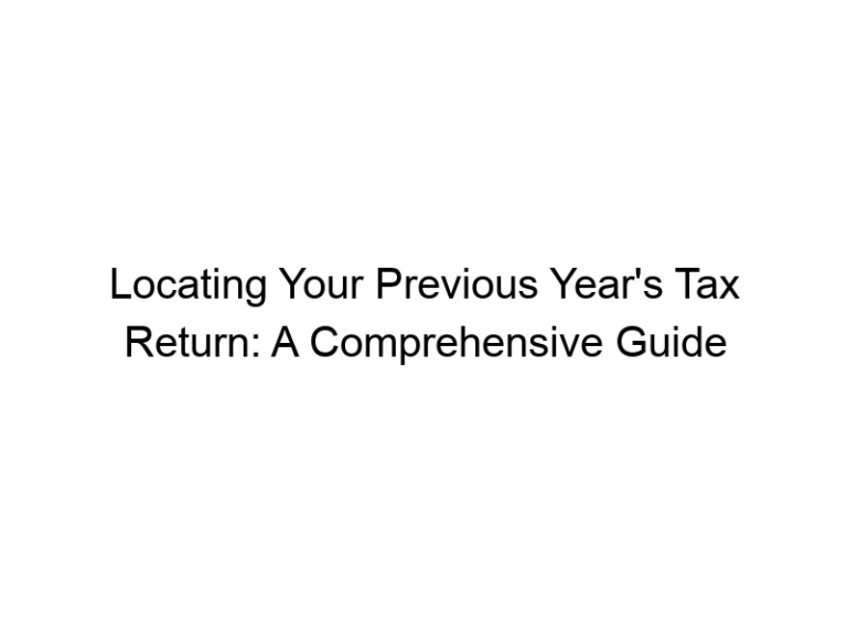 Locating Your Previous Year’s Tax Return: A Comprehensive Guide