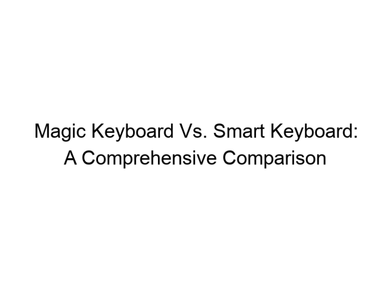 Magic Keyboard Vs. Smart Keyboard: A Comprehensive Comparison