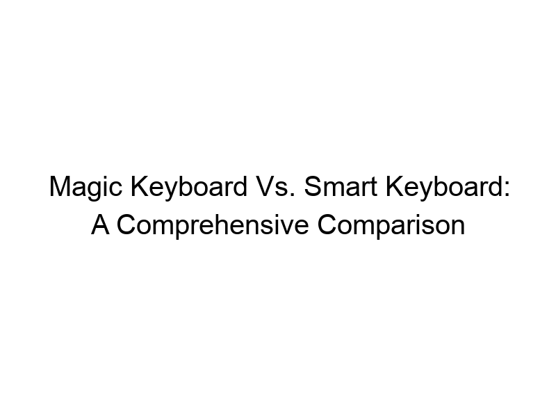 magic keyboard vs smart keyboard a comprehensive comparison 537