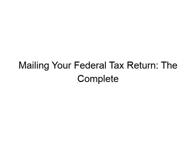 Mailing Your Federal Tax Return: The Complete Guide