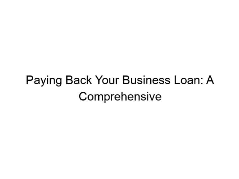 Paying Back Your Business Loan: A Comprehensive Guide