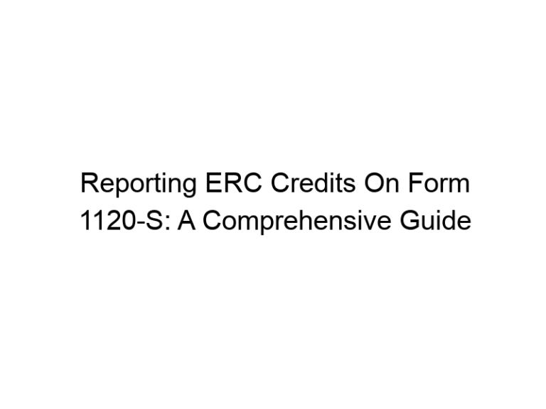 Reporting ERC Credits On Form 1120-S: A Comprehensive Guide