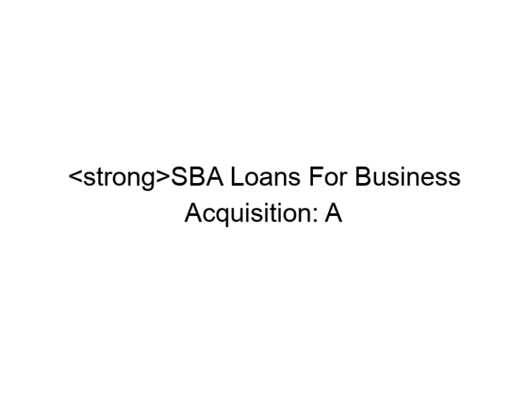 SBA Loans For Business Acquisition: A Comprehensive Guide