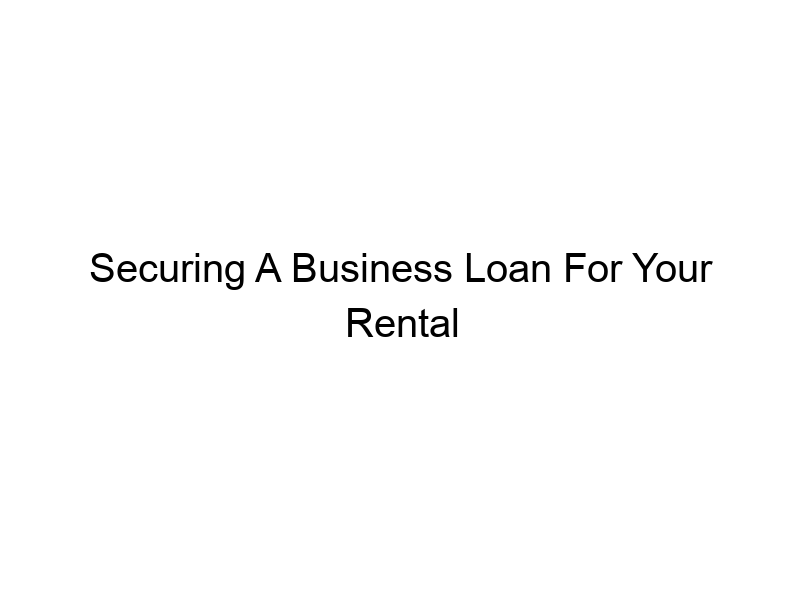 securing a business loan for your rental property a complete guide 321