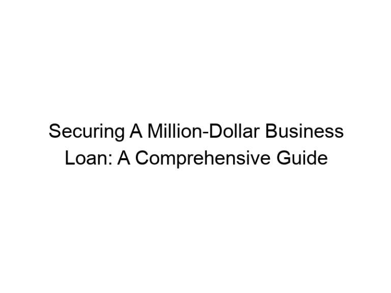 Securing A Million-Dollar Business Loan: A Comprehensive Guide