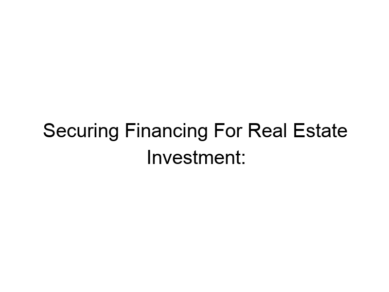 securing financing for real estate investment business loans