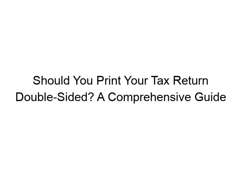 Should You Print Your Tax Return Double-Sided? A Comprehensive Guide