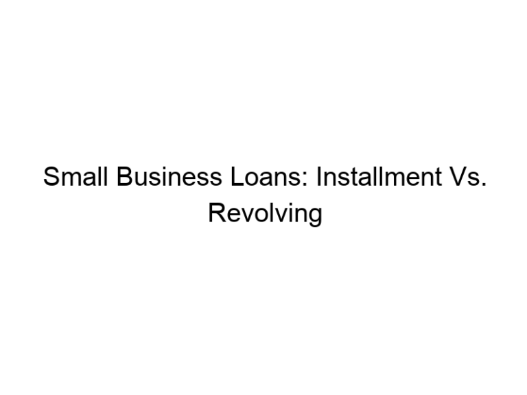 Small Business Loans: Installment Vs. Revolving Credit