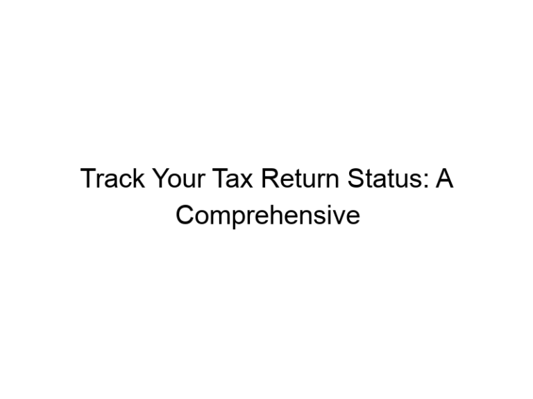 Track Your Tax Return Status: A Comprehensive Guide