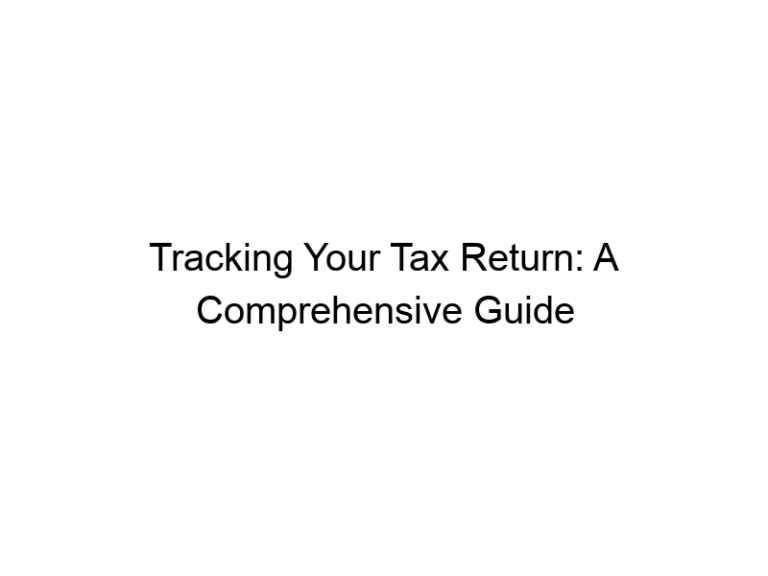 Tracking Your Tax Return: A Comprehensive Guide