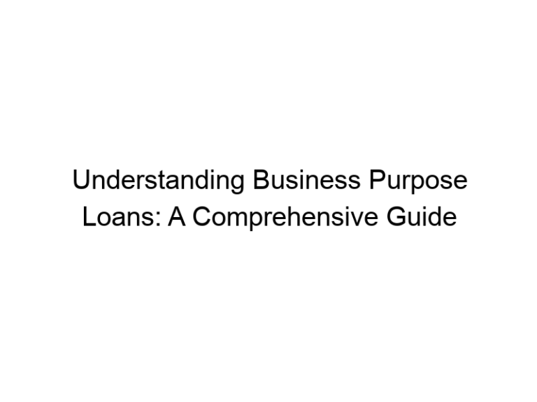 Understanding Business Purpose Loans: A Comprehensive Guide