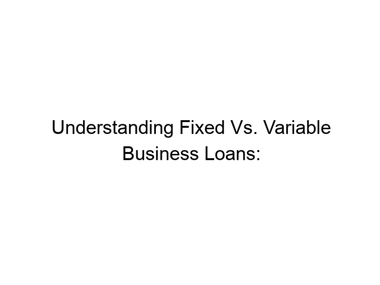 Understanding Fixed Vs. Variable Business Loans: A Comprehensive Guide