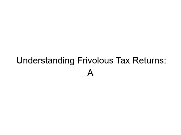 Understanding Frivolous Tax Returns: A Comprehensive Guide