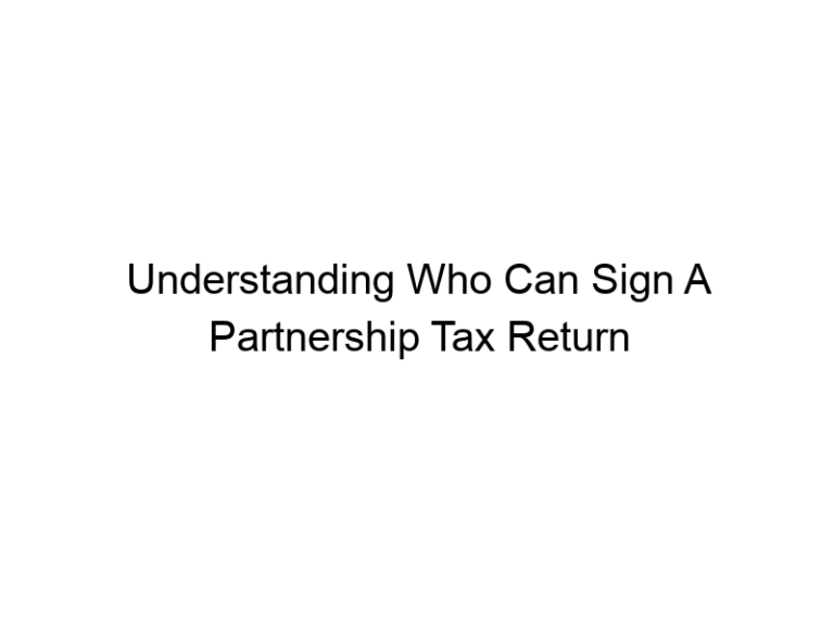 Understanding Who Can Sign A Partnership Tax Return