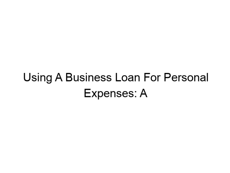 Using A Business Loan For Personal Expenses: A Comprehensive Guide