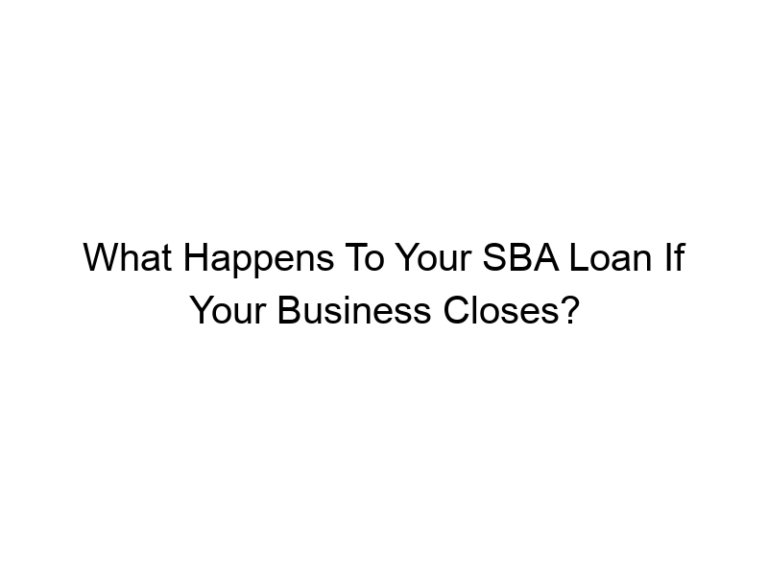 What Happens To Your SBA Loan If Your Business Closes?